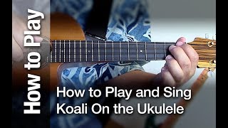 How to Play and Sing "Koali" on The Ukulele