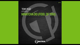 Tony Ruiz - Whatcha Do (Fool Of You) (Original Mix) Resimi