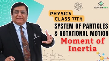 Class 11th – Moment of Inertia | System of Particles and Rotational Motion | Tutorials Point