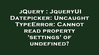 jQuery : JqueryUI Datepicker: Uncaught TypeError: Cannot read property 'settings' of undefined?