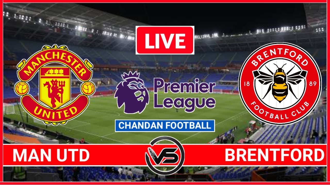 Premier League Live Man Utd Vs Brentford Live Scores Brentford V Man Premier League Live Man Utd Vs Brentford Live Scores Brentford V Man