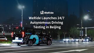 WeRide gets official approval for 24/7 Robotaxi testing in Beijing.