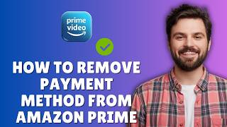 HOW TO REMOVE PAYMENT METHOD FROM AMAZON PRIME — STOP AUTOMATIC CHARGES (2026)