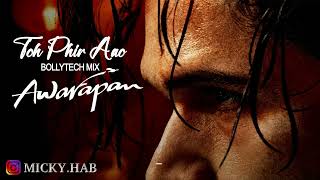 Toh Phir Aao - BollyTech Remix | Awarapan | Emran Hashmi | Mustafa Zahid | Dj Micky