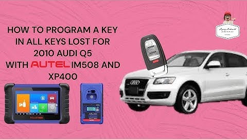 HOW TO PROGRAM A KEY IN ALL KEYS LOST FOR 2010 AUDI Q5 WITH AUTEL IM508 AND XP400