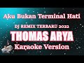 Thomas Arya - Aku Bukan Terminal Hati Dj Remix Terbaru 2022 [Karaoke] | CBerhibur