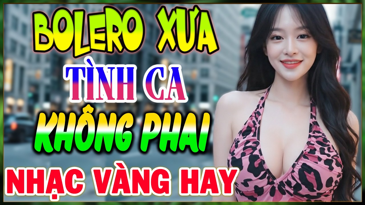 Liên Khúc Bolero Trữ Tình, Mới Nhất 2026 - NHỮNG BẢN TÌNH CA KHÔNG PHAI - Nhạc Vàng Tuyển Chọn