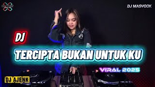 DJ KAU TERCIPTA BUKAN UNTUKKU REMIX 2025