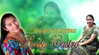 Video thumbnail of "Rossy Castro - Los que con lagrimas"