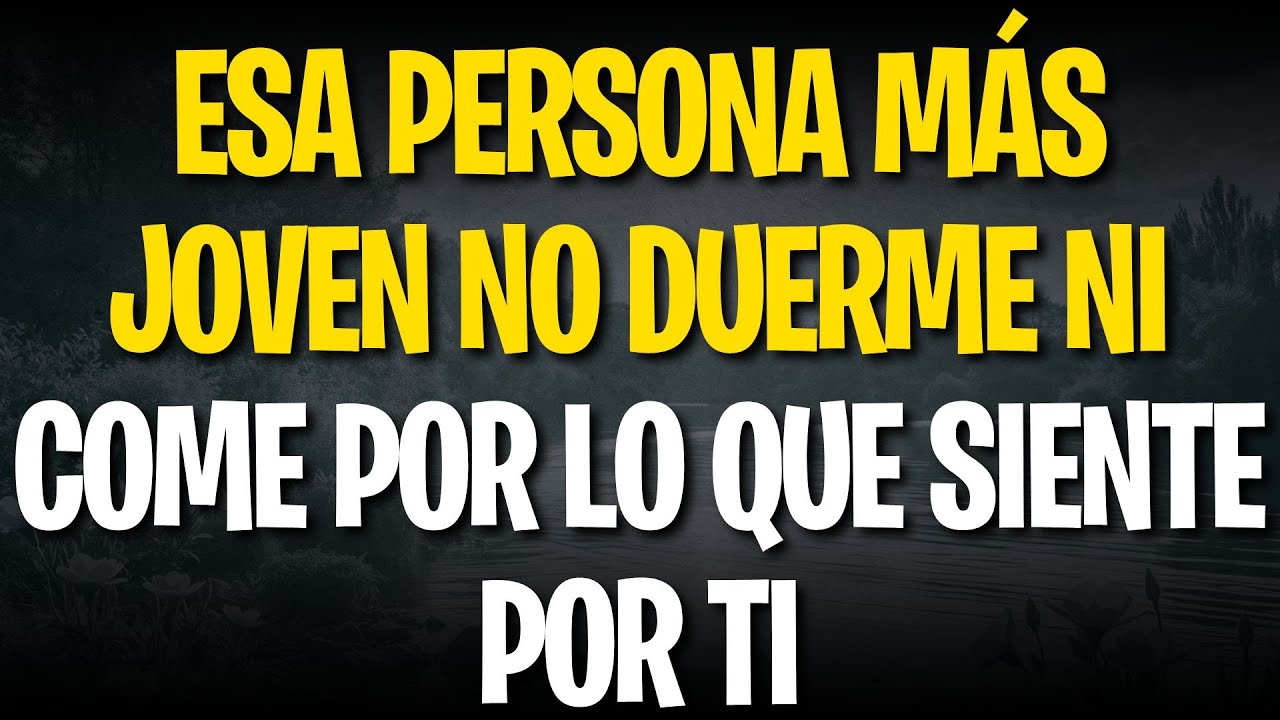 ESA PERSONA MÁS JOVEN NO DUERME NI COME POR LO QUE SIENTE POR TI