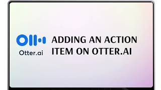Adding an Action Item on Otter ai