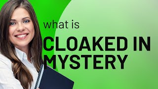 Unlocking the Mystery: Understanding "Cloaked in Mystery"