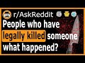 People who have legally *ended* someone, what happened? - (r/AskReddit)