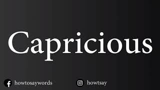 How To Pronounce Capricious