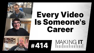 Every Video Is Someone's Career | EP. 414 - Making It