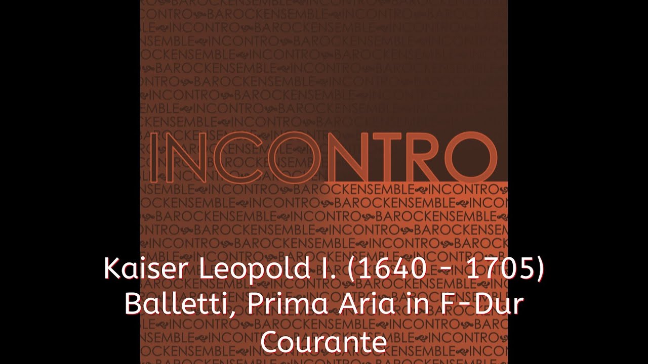 INCONTRO - Kaiser Leopold I. (1640- 1705) Balletti, Prima Aria in F-Dur