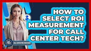 How To Select ROI Measurement For Call Center Tech?
