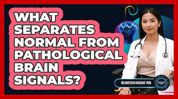 What Separates Normal From Pathological Brain Signals? - Neurotech Insight Pro