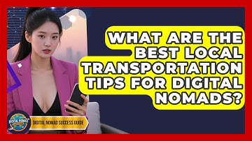 What Are The Best Local Transportation Tips For Digital Nomads? - Digital Nomad Success Guide