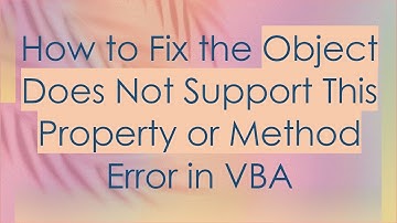 How to Fix the Object Does Not Support This Property or Method Error in VBA