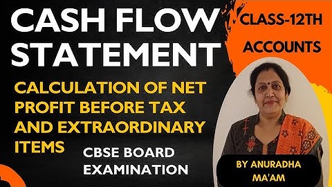 Cash flow statement |  class 12th | Calculation of net profit before tax and extraordinary items | 
