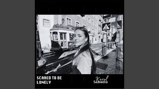 Scared to Be Lonely