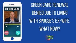 Green Card Renewal Denied Due To Living With Spouse's Ex-Wife. What Now?