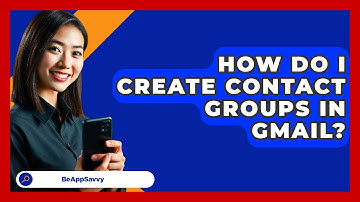 How Do I Create Contact Groups In Gmail? - Be App Savvy