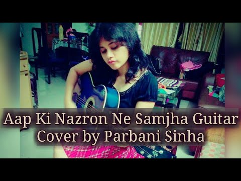 Aap Ki Nazron Ne Samjha (guitar cover) | Parbani Sinha