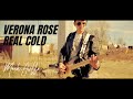 Verona Rose - Real Cold
