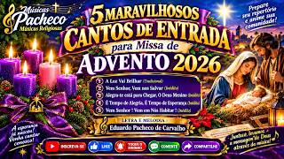 Cantos de Entrada Advento 2026 | 5 Lindos Cantos | 4 Inéditos   1 Tradicional - Missa de Celebração
