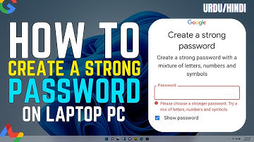 How to Create a Strong Password for Google or Gmail Account on PC