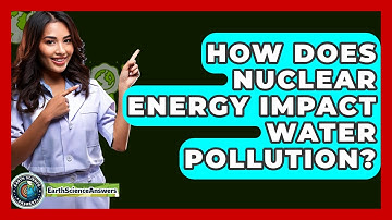 How Does Nuclear Energy Impact Water Pollution? - Earth Science Answers
