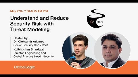 Globallogic Cafe: Understand & Reduce Security Risk With Threat Modeling