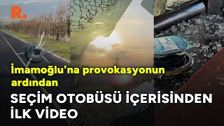 İmamoğlu'na provokasyonun ardından seçim otobüsü içerisinden ilk video