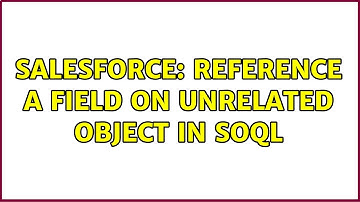 Salesforce: reference a field on unrelated object in soql
