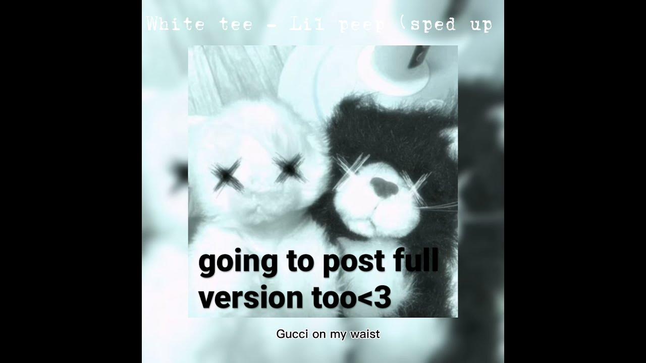 White tee- Lil peep (sped up)