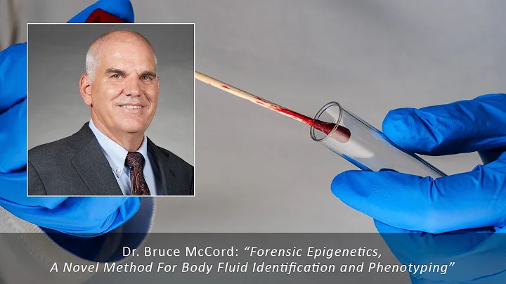 Bruce McCord:  Forensic Epigenetics, A Novel Metho...