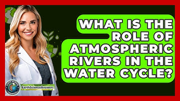 What Is The Role Of Atmospheric Rivers In The Water Cycle? - Earth Science Answers