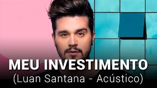 Luan Santana - Meu Investimento (Acústico)