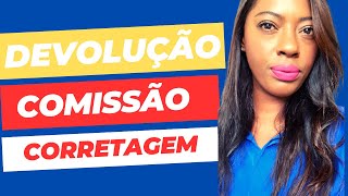 DEVOLUCAO DA CORRETAGEM NO DISTRATO IMOBILIARIO corretagem imovel distrato comis