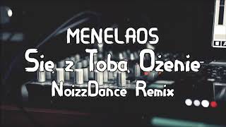 Menelaos - Się z Tobą Ożenię (NoizzDance Remix)