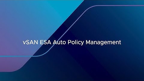vSAN Express Storage Architecture (ESA) Auto Policy Management