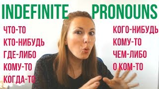 ЧТО-ТО, КТО-ТО, ГДЕ-ТО, КУДА-ТО and other Russian Indefinite pronouns