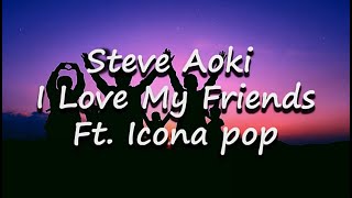 I Love My Friends (Lyrics)-Steve Aoki Ft. Icona pop