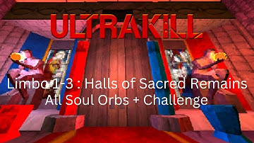 Ultrakill / Limbo 1-3 : Halls of Sacred Remains (All Soul Orbs + Challenge)