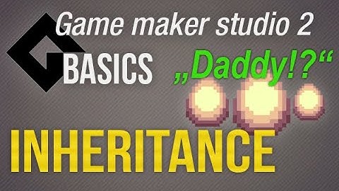 🔴Game Maker Studio 2 | Basics - Inheritance or who is your daddy?