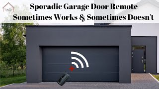 Sporadic Garage Door Remote Sometimes Works And Sometimes Doesn