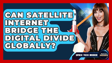 Can Satellite Internet Bridge The Digital Divide Globally? - Space Tech Insider