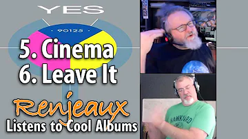 14.5+6 Renjeaux Listens to Cinema+Leave It, from Yes - 90125